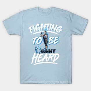 Fight to Be Heard! T-Shirt